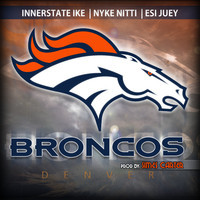 ((BRONCO ANTHEM)) Innerstate Ike, Nyke Nitti, Esi Juey Prod by Simes Carter
