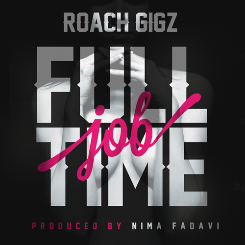 Roach Gigz – “Full Time Job”